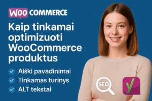 Kaip tinkamai optimizuoti WooCommerce produktus – aiškūs pavadinimai, tinkamas turinys ir ALT tekstai.