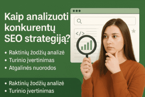 Kaip analizuoti konkurentų SEO strategiją – raktažodžių analizė, turinio įvertinimas ir atgalinės nuorodos