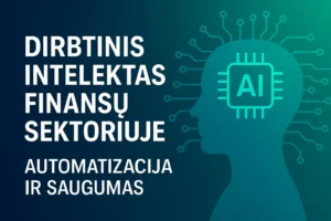 Dirbtinis intelektas finansuose – automatizacija ir saugumas