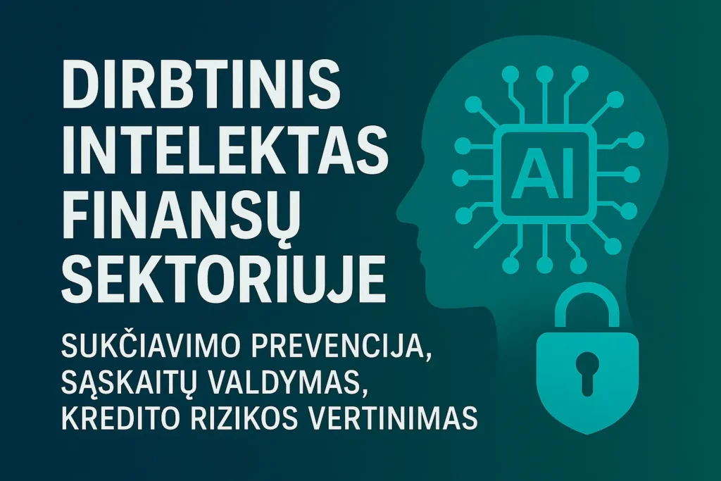 Dirbtinis intelektas finansuose – sukčiavimo prevencija, sąskaitų valdymas, kredito rizikos vertinimas