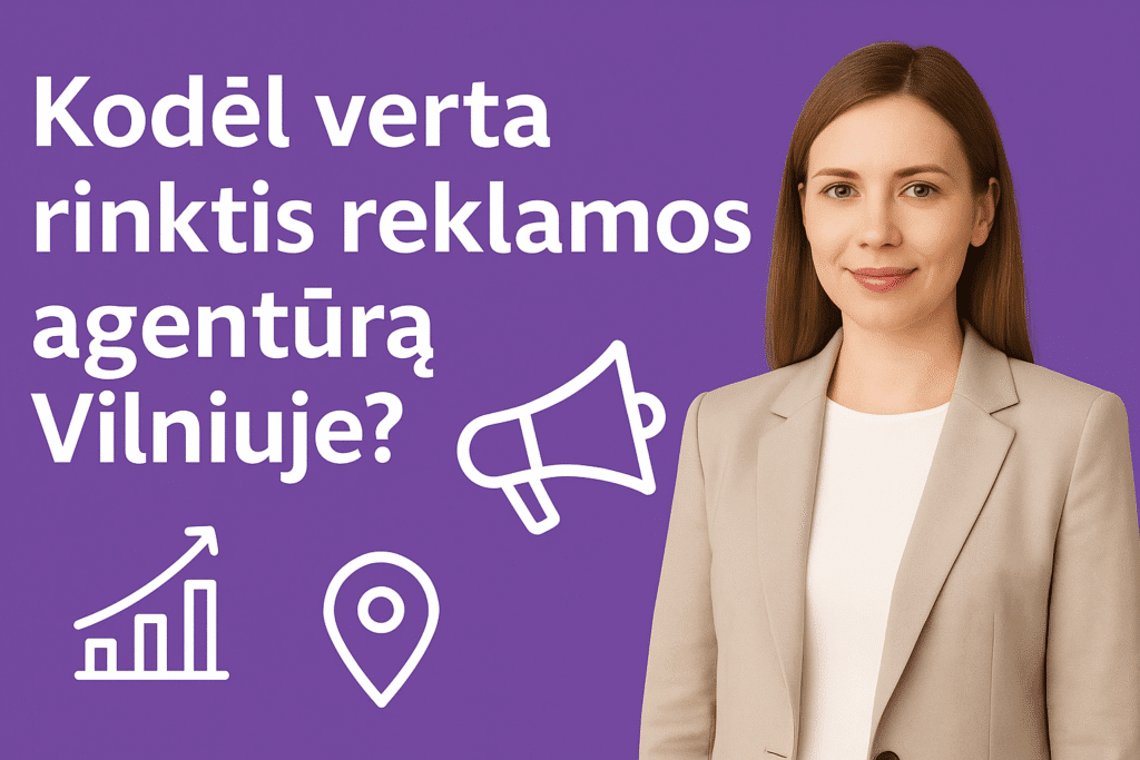 Reklamos agentūra Vilniuje – verslo partnerystė, reklamos sprendimai ir strateginė komunikacija