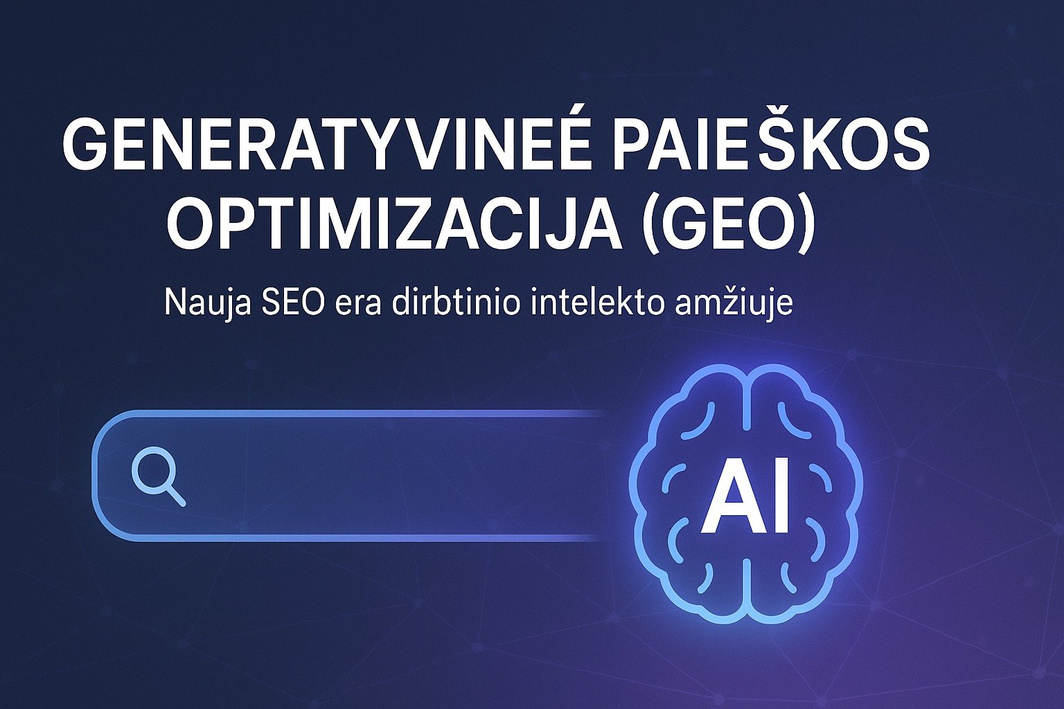 Generatyvinė paieškos optimizacija (GEO) – nauja SEO era
