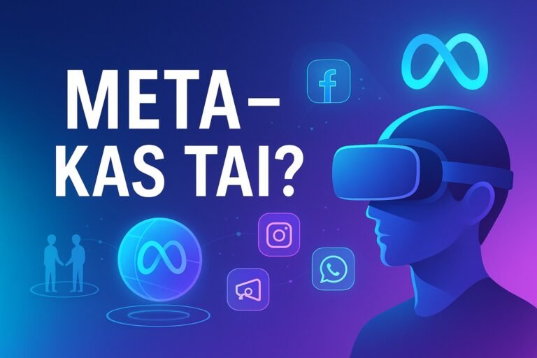 Meta – kas tai ir kaip ši technologijų milžinė keičia skaitmeninį pasaulį