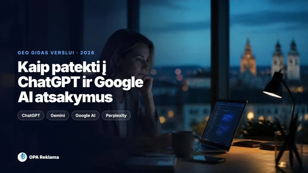 Kaip patekti į ChatGPT ir Google AI atsakymus: GEO gidas 2026